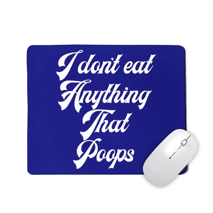 I Dont Eat Anything That Poops Cute Gift Mousepad