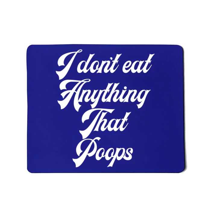 I Dont Eat Anything That Poops Cute Gift Mousepad