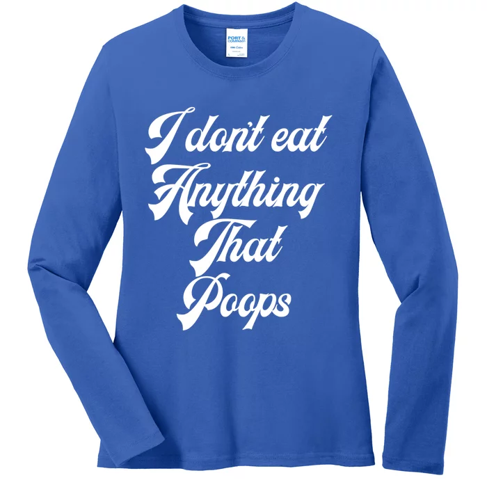 I Dont Eat Anything That Poops Cute Gift Ladies Long Sleeve Shirt