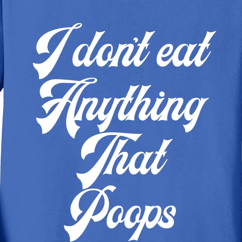 I Dont Eat Anything That Poops Cute Gift Kids Long Sleeve Shirt