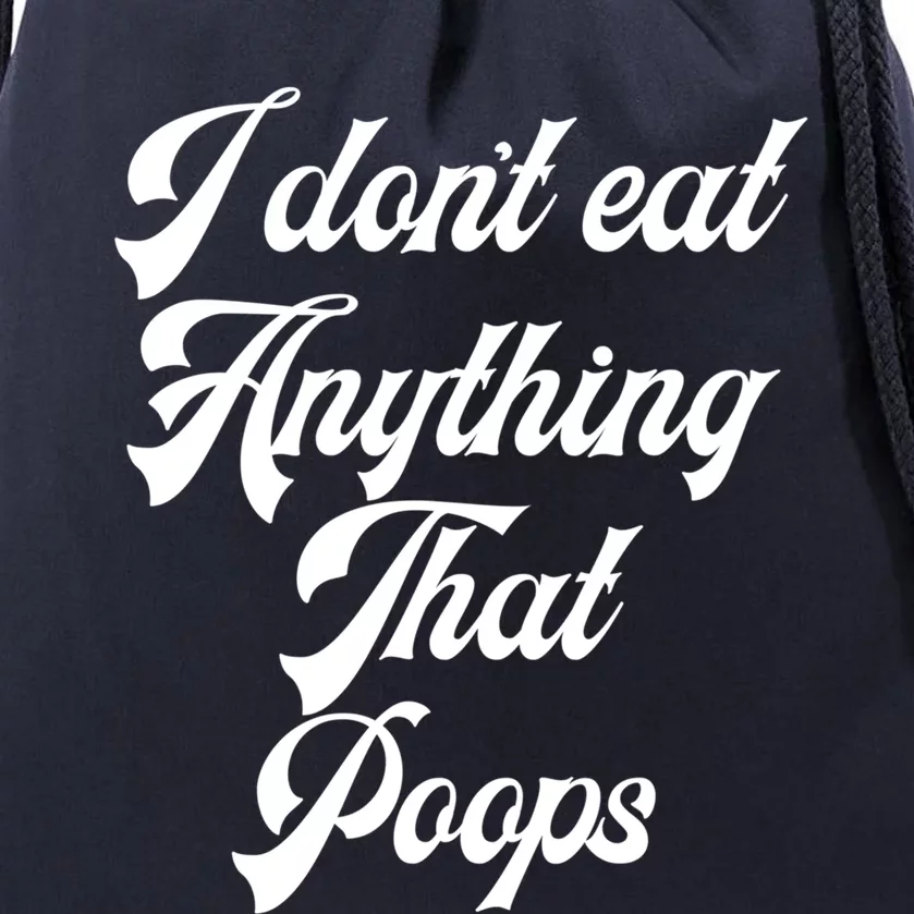 I Dont Eat Anything That Poops Cute Gift Drawstring Bag