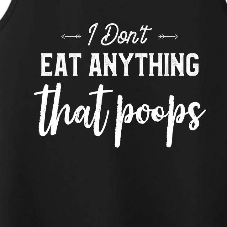 I Dont Eat Anything That Poops Vegan Funny Saying Meaningful Gift Performance Tank