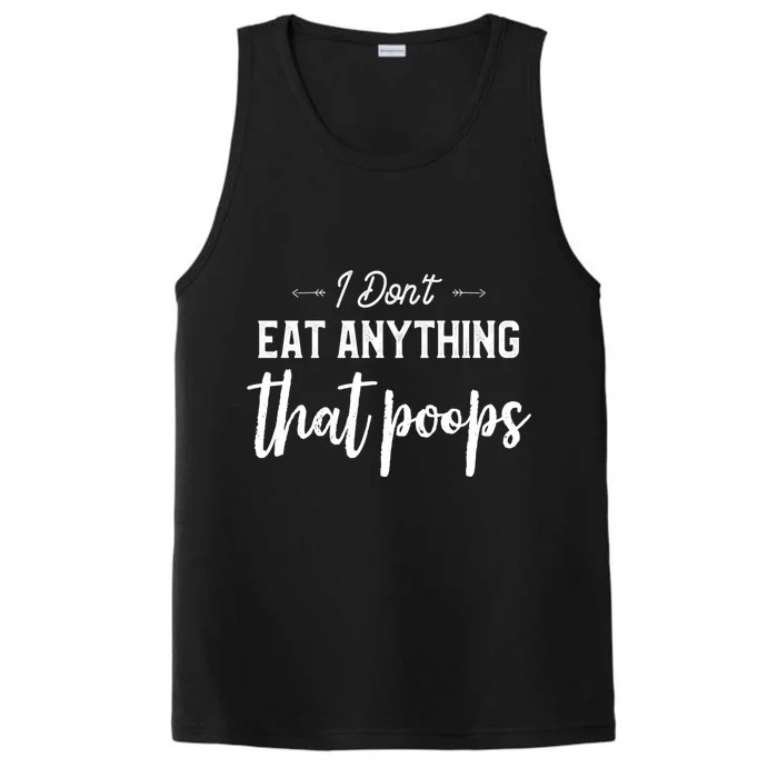 I Dont Eat Anything That Poops Vegan Funny Saying Meaningful Gift Performance Tank