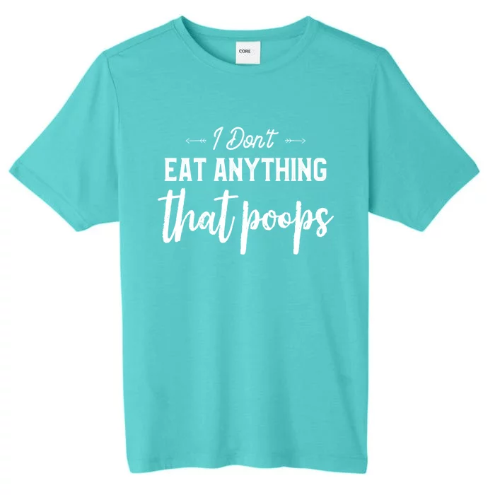 I Dont Eat Anything That Poops Vegan Funny Saying Meaningful Gift ChromaSoft Performance T-Shirt