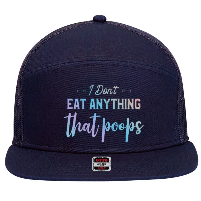 I Dont Eat Anything That Poops Vegan Funny Saying Gift 7 Panel Mesh Trucker Snapback Hat