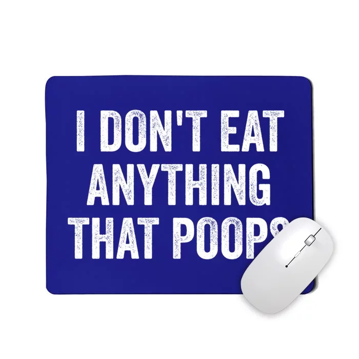 I Dont Eat Anything That Poops Vegan Plantcute Giftbased Diet Gift Mousepad