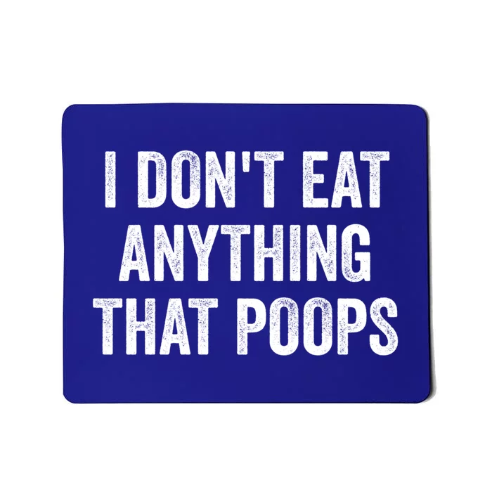 I Dont Eat Anything That Poops Vegan Plantcute Giftbased Diet Gift Mousepad