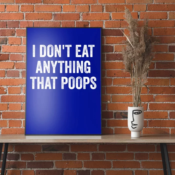 I Dont Eat Anything That Poops Vegan Plantcute Giftbased Diet Gift Poster