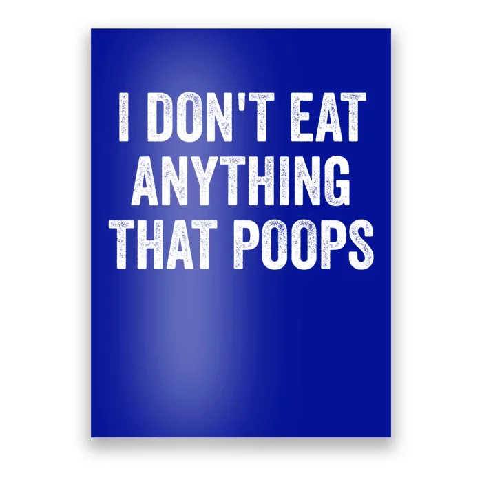 I Dont Eat Anything That Poops Vegan Plantcute Giftbased Diet Gift Poster