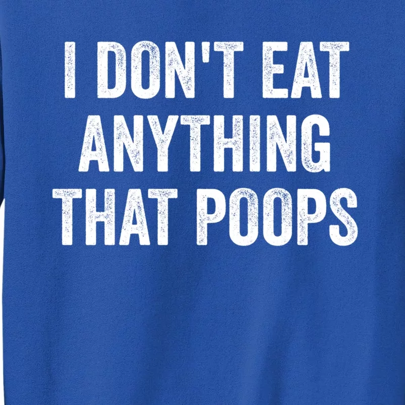 I Dont Eat Anything That Poops Vegan Plantcute Giftbased Diet Gift Tall Sweatshirt