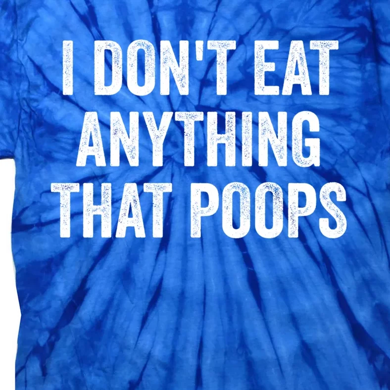 I Dont Eat Anything That Poops Vegan Plantcute Giftbased Diet Gift Tie-Dye T-Shirt