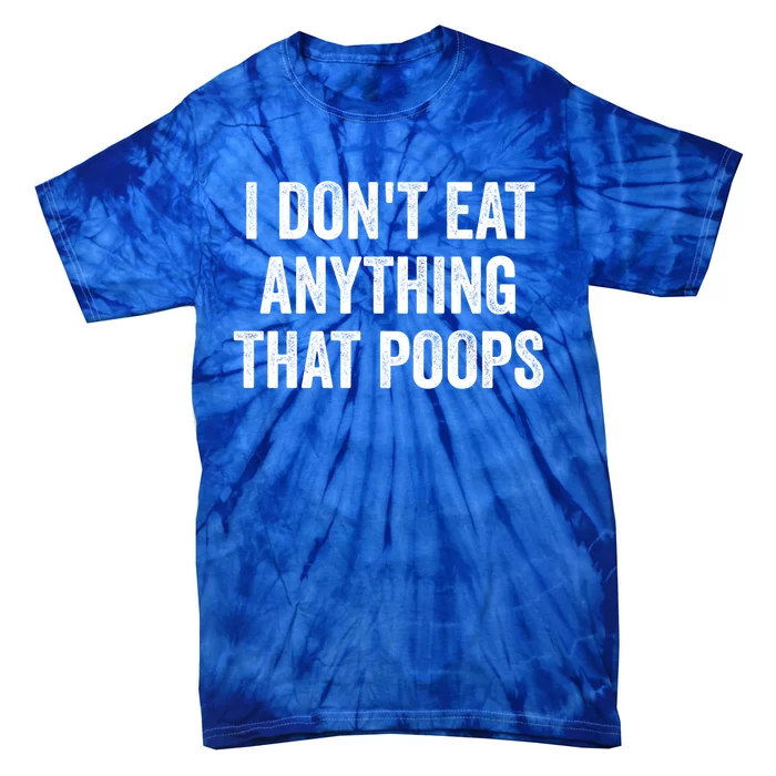 I Dont Eat Anything That Poops Vegan Plantcute Giftbased Diet Gift Tie-Dye T-Shirt