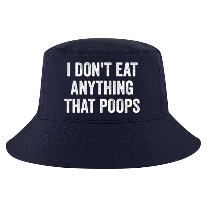 I Dont Eat Anything That Poops Vegan Plantcute Giftbased Diet Gift Cool Comfort Performance Bucket Hat