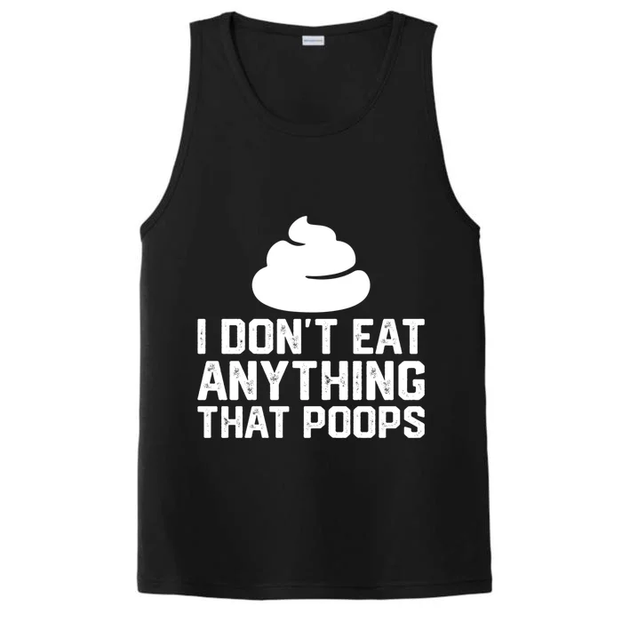 I Dont Eat Anything That Poops Vegan Plantgiftbased Diet Cool Gift Performance Tank