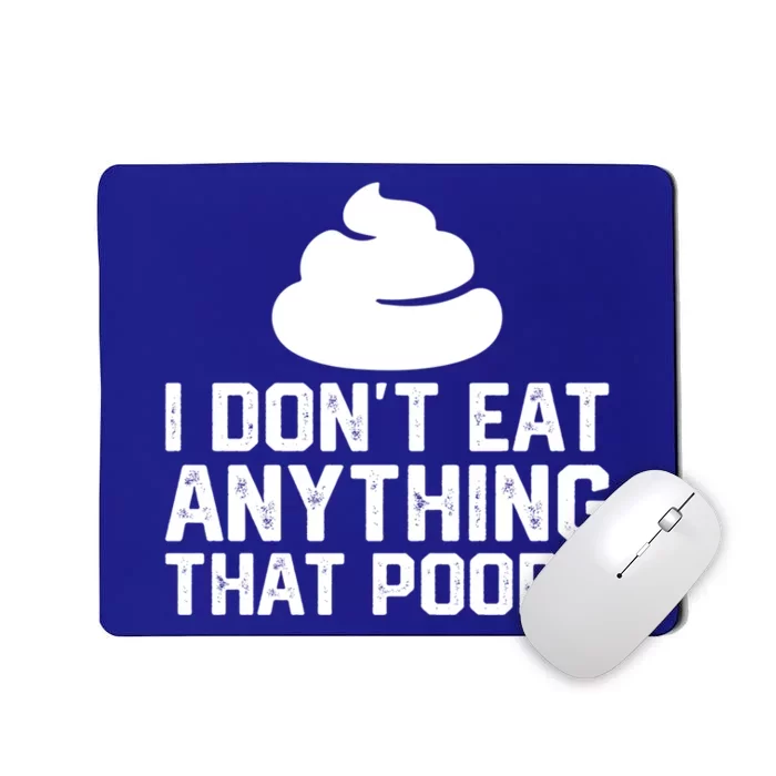 I Dont Eat Anything That Poops Vegan Plantgiftbased Diet Cool Gift Mousepad