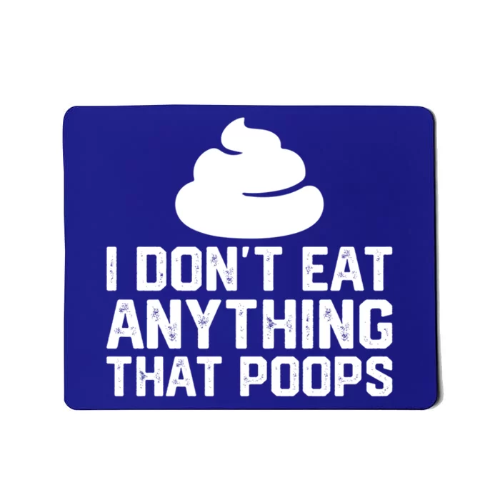 I Dont Eat Anything That Poops Vegan Plantgiftbased Diet Cool Gift Mousepad