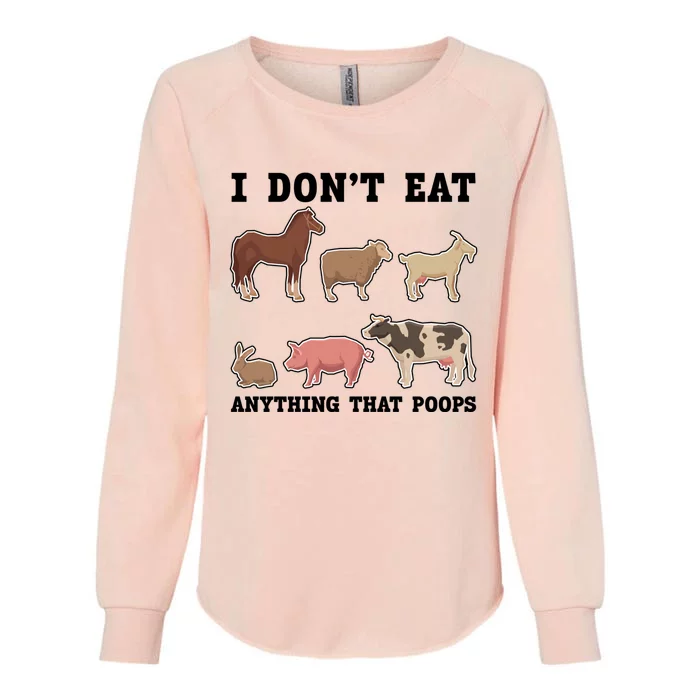 I Dont Eat Anything That Poops Vegan Gift Womens California Wash Sweatshirt