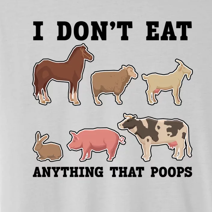 I Dont Eat Anything That Poops Vegan Gift ChromaSoft Performance T-Shirt