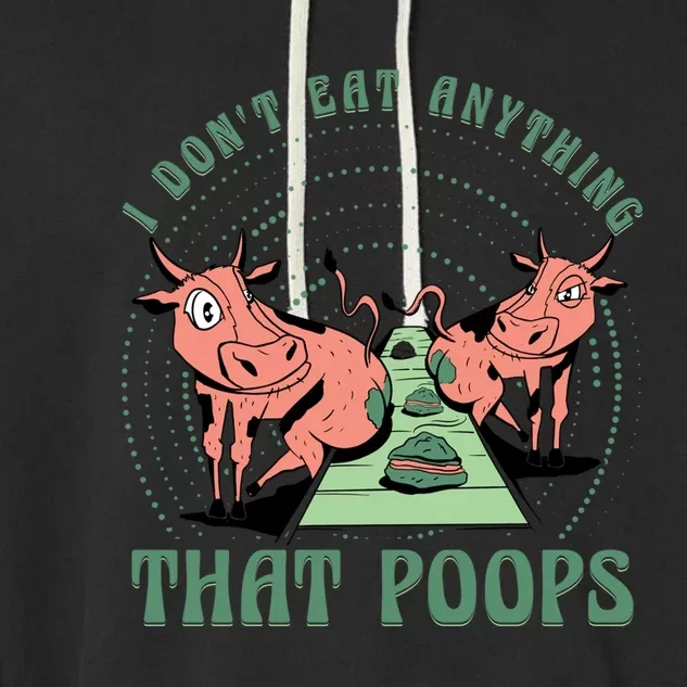 I Dont Eat Anything That Poops Vegan Vegan Funny Saying Cool Gift Garment-Dyed Fleece Hoodie