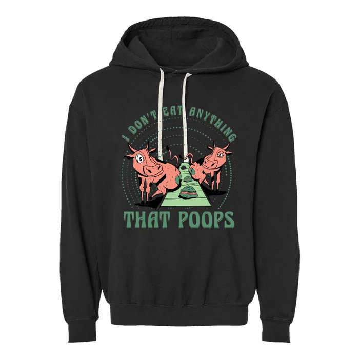 I Dont Eat Anything That Poops Vegan Vegan Funny Saying Cool Gift Garment-Dyed Fleece Hoodie