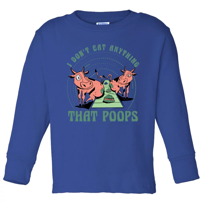 I Dont Eat Anything That Poops Vegan Vegan Funny Saying Cool Gift Toddler Long Sleeve Shirt