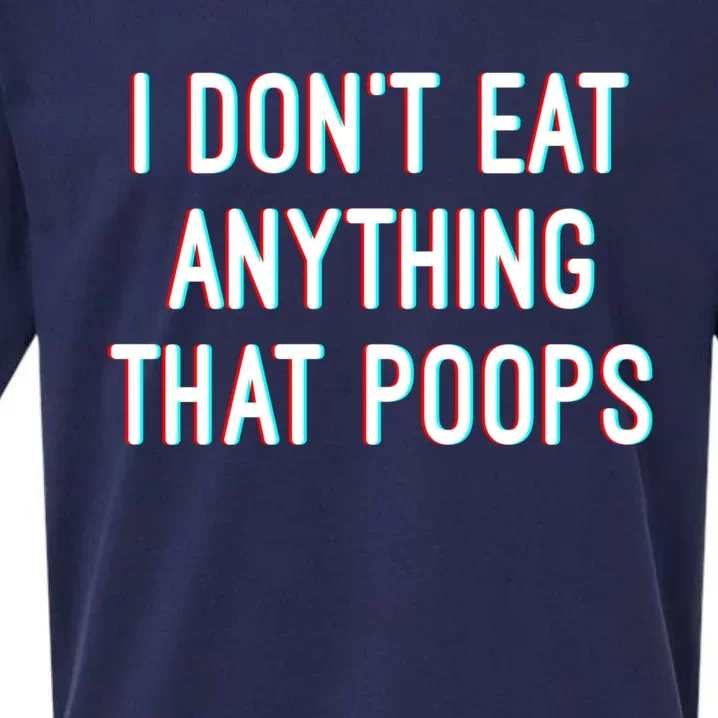 I Dont Eat Anything That Poops Vegetarian Gift Sueded Cloud Jersey T-Shirt