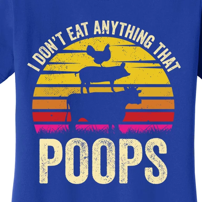 I Dont Eat Anything That Poops Vegetarian Vegan Gift Women's T-Shirt