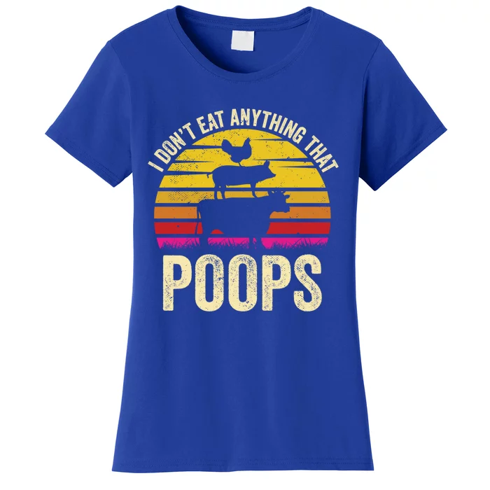 I Dont Eat Anything That Poops Vegetarian Vegan Gift Women's T-Shirt