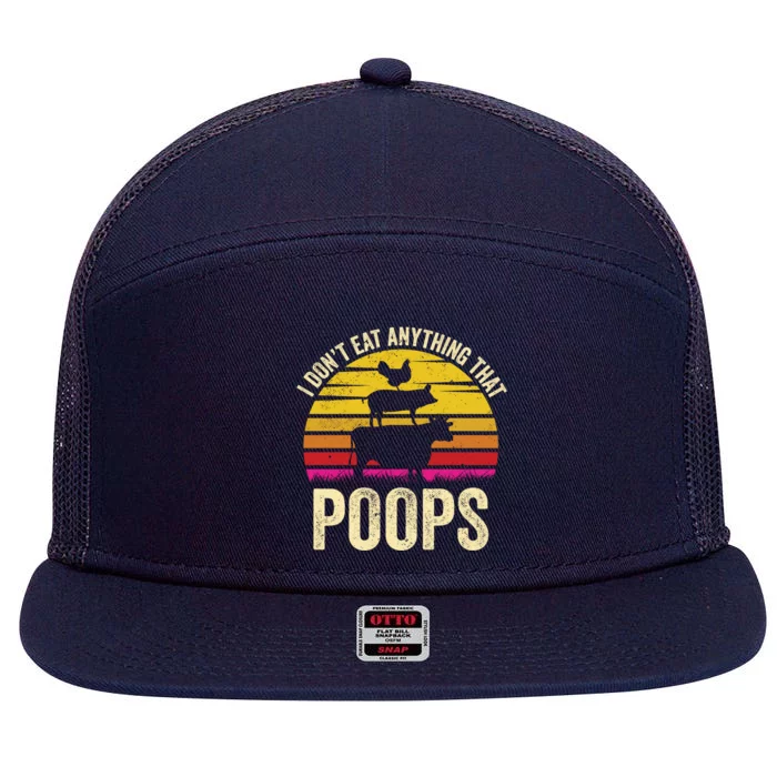 I Dont Eat Anything That Poops Vegetarian Vegan Gift 7 Panel Mesh Trucker Snapback Hat