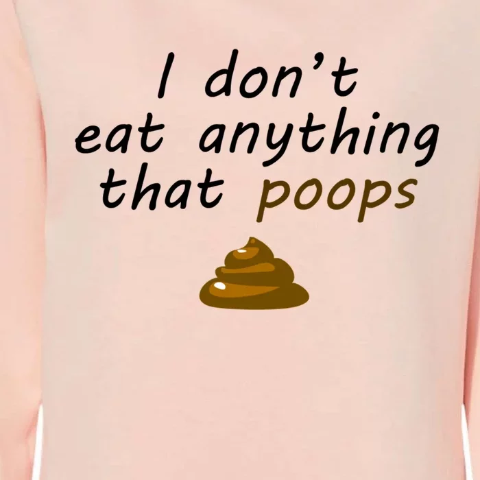 I Dont Eat Anything That Poops Funny Vegan Veganism Gift Womens California Wash Sweatshirt