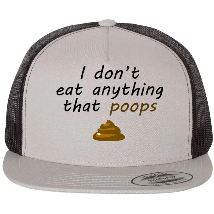 I Dont Eat Anything That Poops Funny Vegan Veganism Gift Flat Bill Trucker Hat