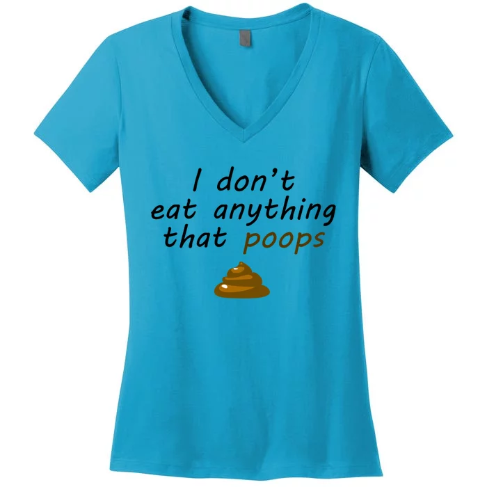 I Dont Eat Anything That Poops Funny Vegan Veganism Gift Women's V-Neck T-Shirt