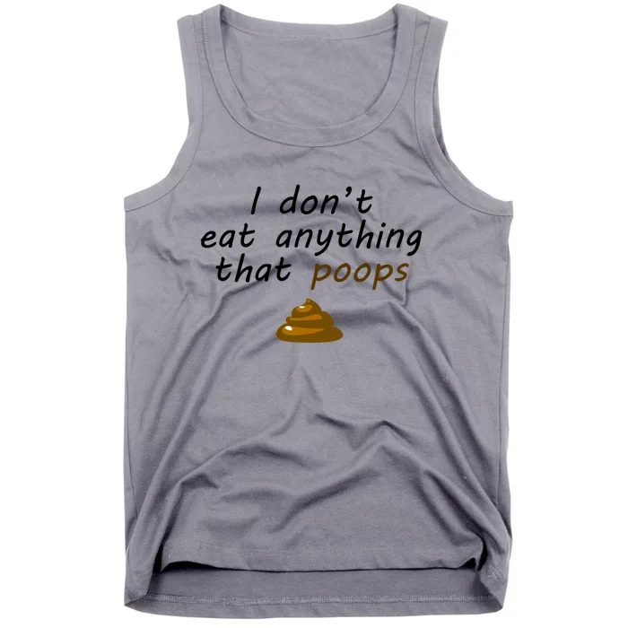 I Dont Eat Anything That Poops Funny Vegan Veganism Gift Tank Top