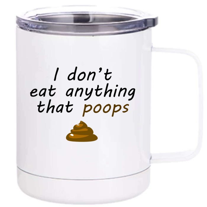 I Dont Eat Anything That Poops Funny Vegan Veganism Gift Front & Back 12oz Stainless Steel Tumbler Cup