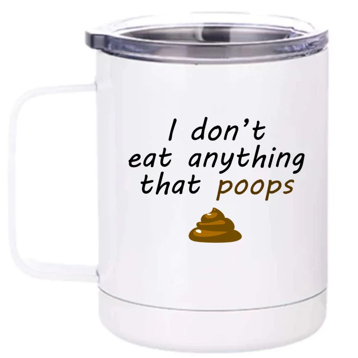 I Dont Eat Anything That Poops Funny Vegan Veganism Gift Front & Back 12oz Stainless Steel Tumbler Cup