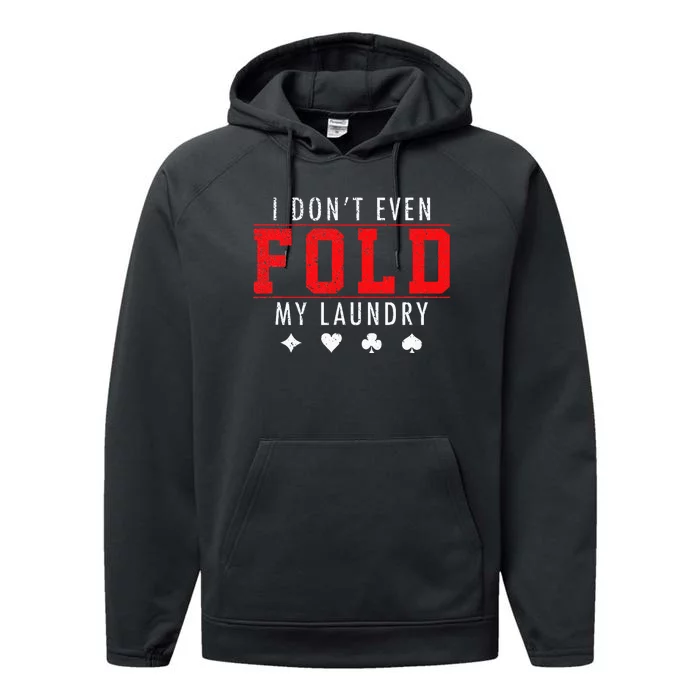 I Dont Even Fold My Laundry Funny Poker Player Gift Performance Fleece Hoodie