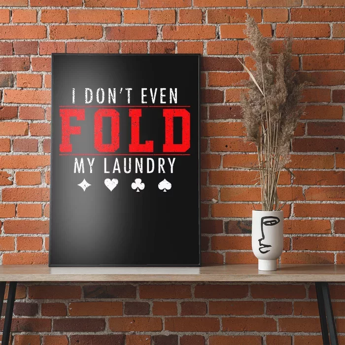 I Dont Even Fold My Laundry Funny Poker Player Gift Poster