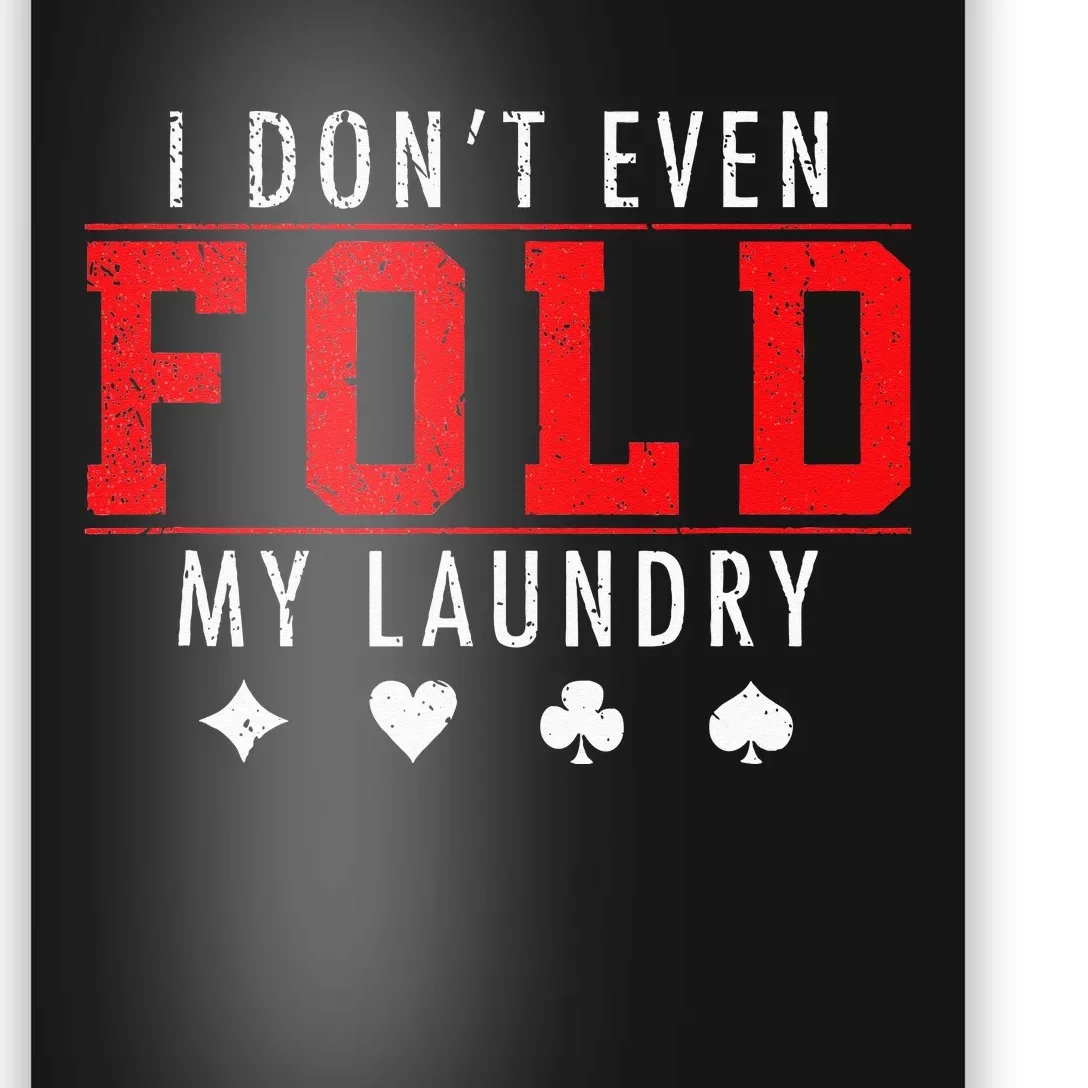 I Dont Even Fold My Laundry Funny Poker Player Gift Poster