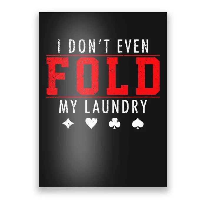 I Dont Even Fold My Laundry Funny Poker Player Gift Poster