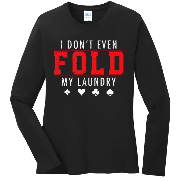 I Dont Even Fold My Laundry Funny Poker Player Gift Ladies Long Sleeve Shirt