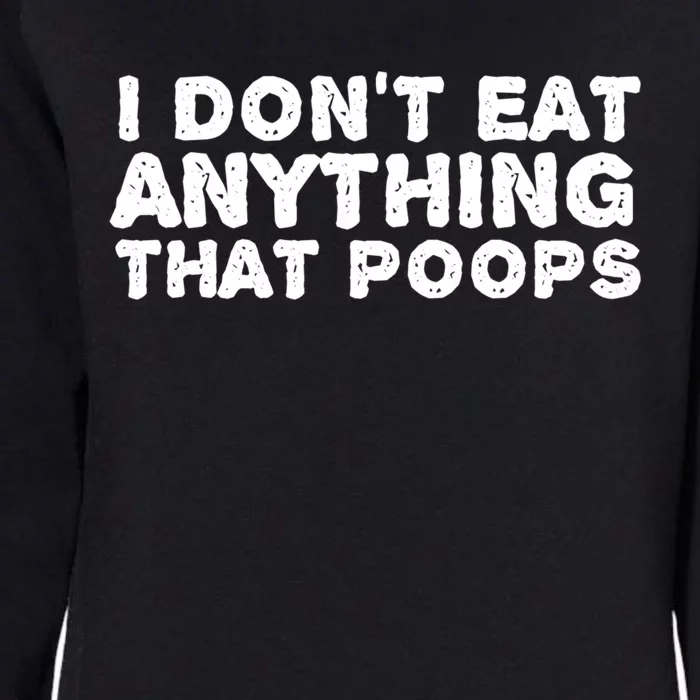 I Dont Eat Anything That Poops Vegan Food Gift Womens California Wash Sweatshirt