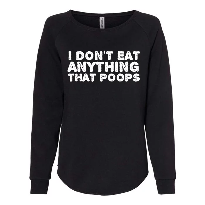 I Dont Eat Anything That Poops Vegan Food Gift Womens California Wash Sweatshirt