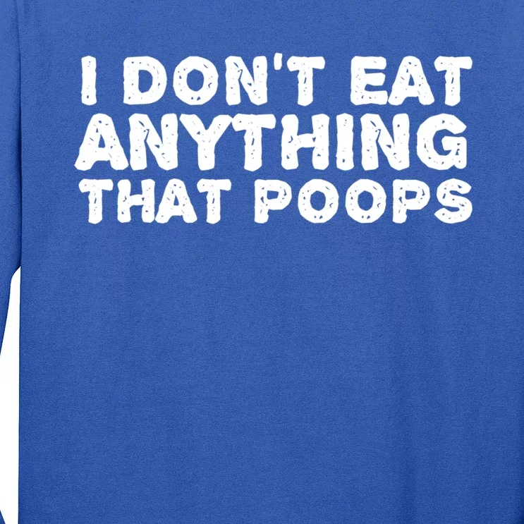 I Dont Eat Anything That Poops Vegan Food Gift Long Sleeve Shirt