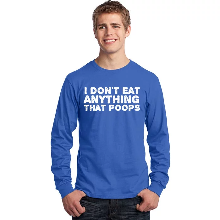 I Dont Eat Anything That Poops Vegan Food Gift Tall Long Sleeve T-Shirt