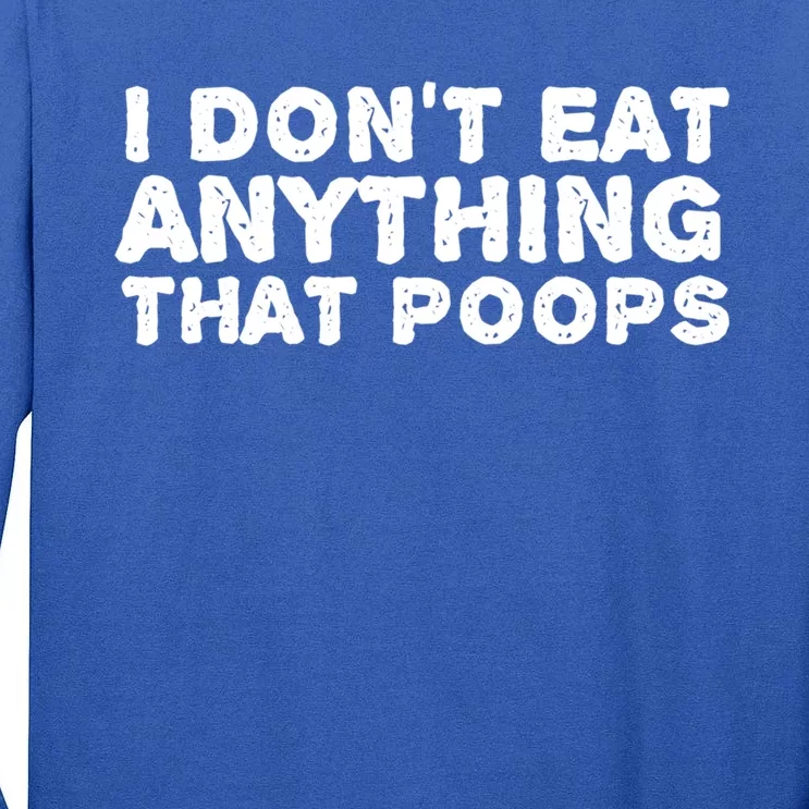 I Dont Eat Anything That Poops Vegan Food Gift Tall Long Sleeve T-Shirt