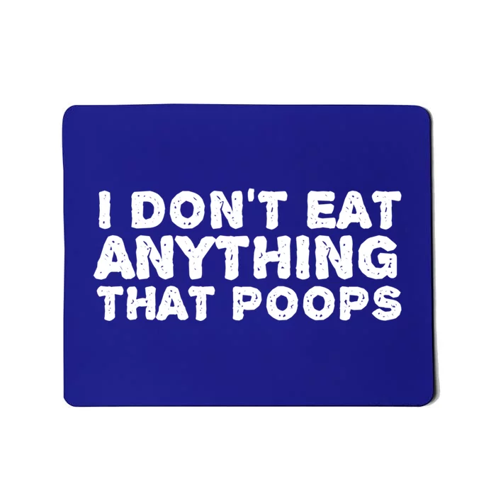 I Dont Eat Anything That Poops Vegan Food Gift Mousepad