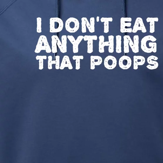 I Dont Eat Anything That Poops Vegan Food Gift Performance Fleece Hoodie