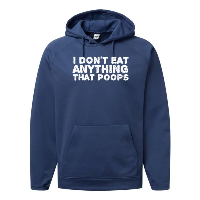 I Dont Eat Anything That Poops Vegan Food Gift Performance Fleece Hoodie