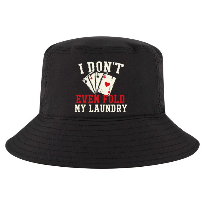 I Don't Even Fold My Laundry Poker Card Player Gambler Cool Comfort Performance Bucket Hat