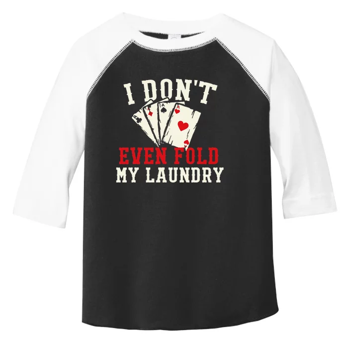 I Don't Even Fold My Laundry Poker Card Player Gambler Toddler Fine Jersey T-Shirt